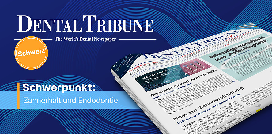 Dental Tribune Schweiz 5/2026: Aktuelle Einblicke in Zahnerhalt und Endodontie