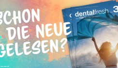 Beste Herbstlektüre: Jetzt in der dentalfresh 3/22 blättern