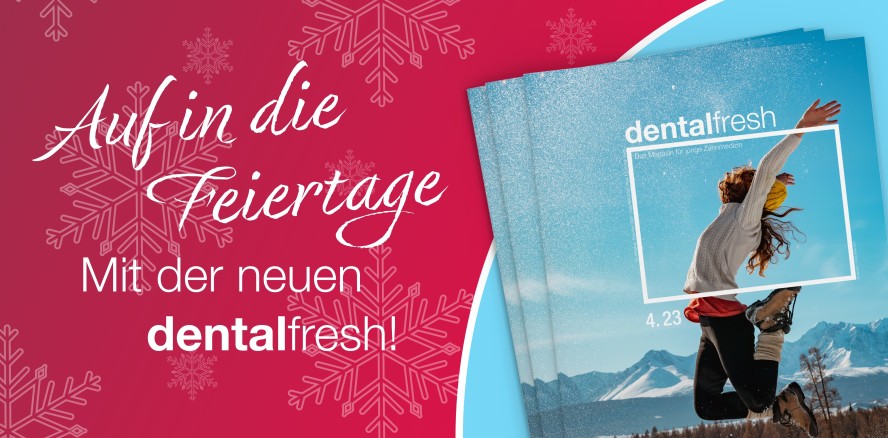 Mit der neuen dentalfresh in die Feiertage: jetzt im ePaper lesen!