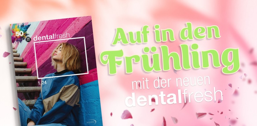 Die neue dentalfresh ist da – jetzt im ePaper lesen!