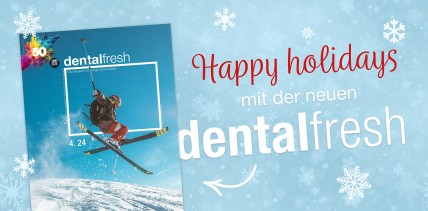 Happy holidays mit der letzten dentalfresh des Jahres