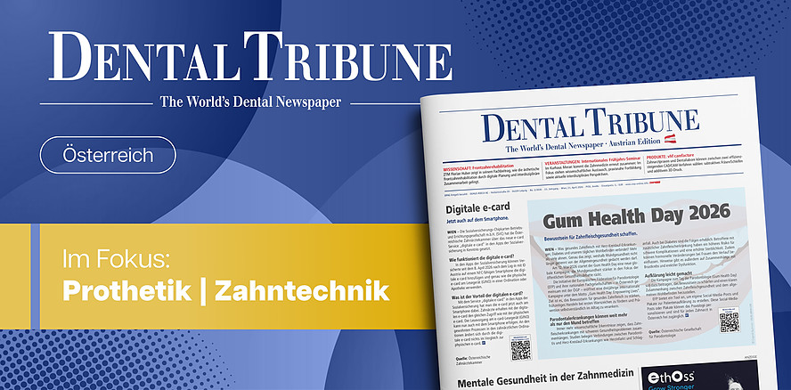 Prothetik & Zahntechnik im Fokus: Die neue Dental Tribune Österreich ist da!