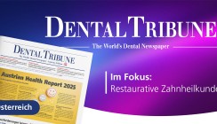 Fokusthema restaurative Zahnheilkunde: die Dental Tribune Österreich 6+7/2025 ist da!