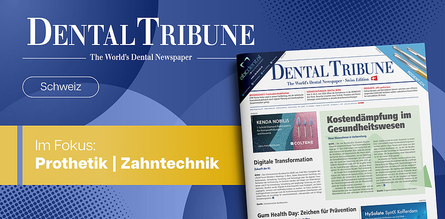 Prothetik & Zahntechnik im Fokus: Die neue Dental Tribune Schweiz ist da!
