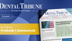 Prothetik & Zahntechnik im Fokus: Die neue Dental Tribune Schweiz ist da!