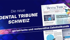 Die neue Dental Tribune Schweiz – Highlights aus der Zahnmedizin