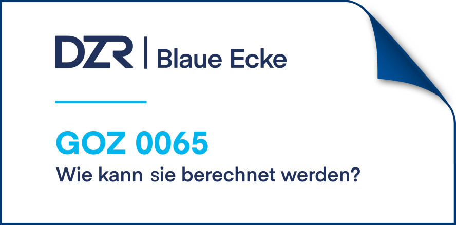 DZR Blaue Ecke – Wie wird die GOZ 0065 abgerechnet?