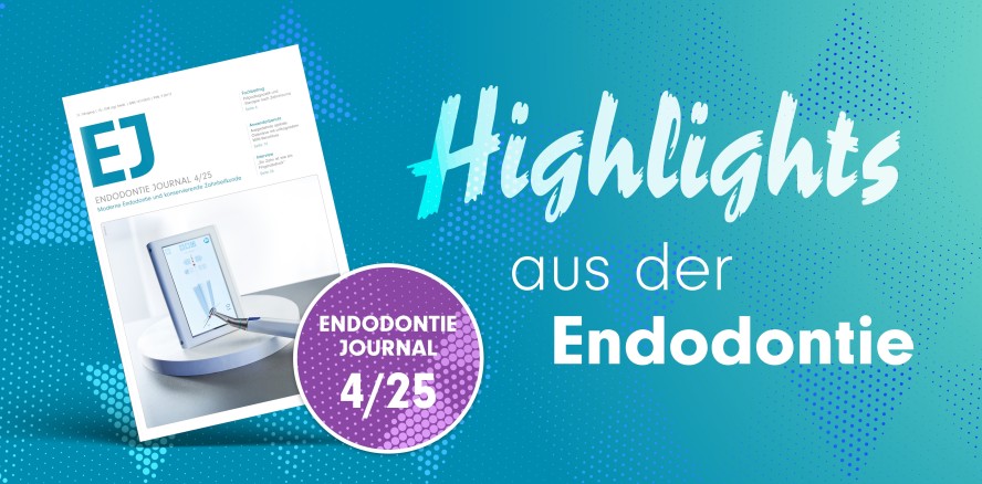 Highlights aus der Welt der Endodontie im aktuellen EJ 4/25