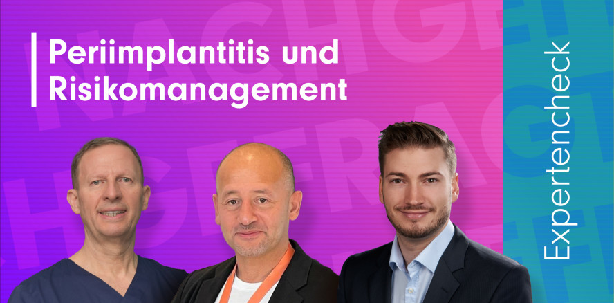 Nachgefragt: Experten zum Thema „Periimplantitis und Risikomanagement“