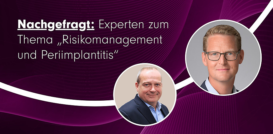 Nachgefragt: Experten zum Thema „Risikomanagement und Periimplantitis“