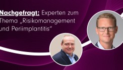 Nachgefragt: Experten zum Thema „Risikomanagement und Periimplantitis“