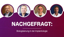 Nachgefragt: Biologisierung in der Implantologie
