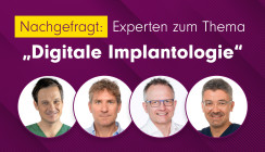 Nachgefragt: Experten zum Thema „Digitale Implantologie“