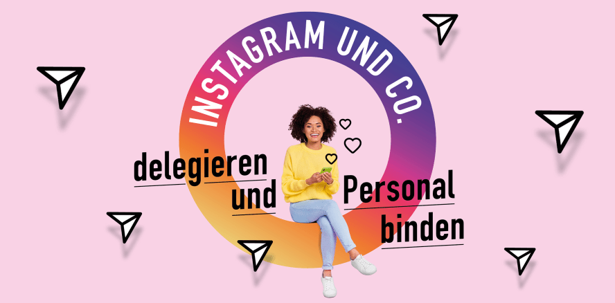 Instagram und Co. delegieren und Personal binden
