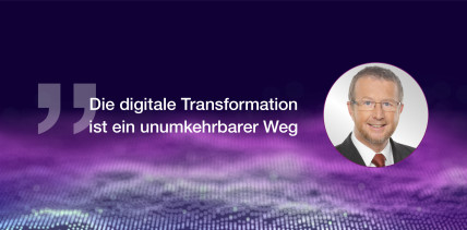 „Die digitale Transformation ist ein unumkehrbarer Weg“