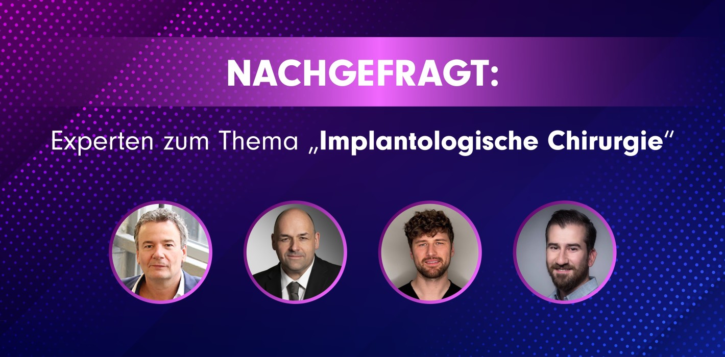 Nachgefragt: Experten zum Thema „Implantologische Chirurgie“
