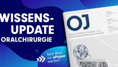 Jetzt die Frühjahrsausgabe des Oralchirurgie Journal entdecken