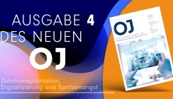Zahntransplantation, Digitalisierung und Spritzenangst: Das OJ 4/25 ist online