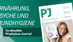 Ernährung, Psyche und Mundhygiene – das aktuelle PJ jetzt online lesen