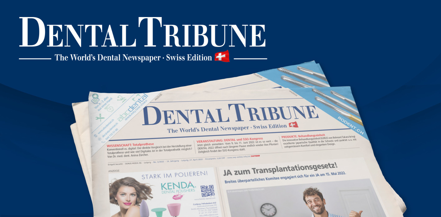 Dental Tribune Schweiz 3/2022 jetzt online lesen