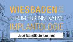 Wiesbadener Forum für Innovative Implantologie: Jetzt Standfläche sichern!