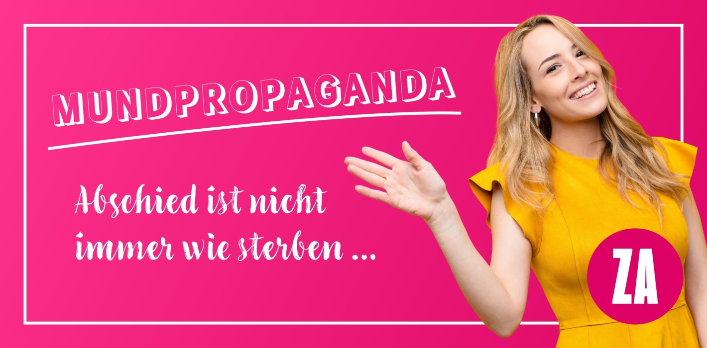 Mundpropaganda: Abschied ist nicht immer wie sterben…