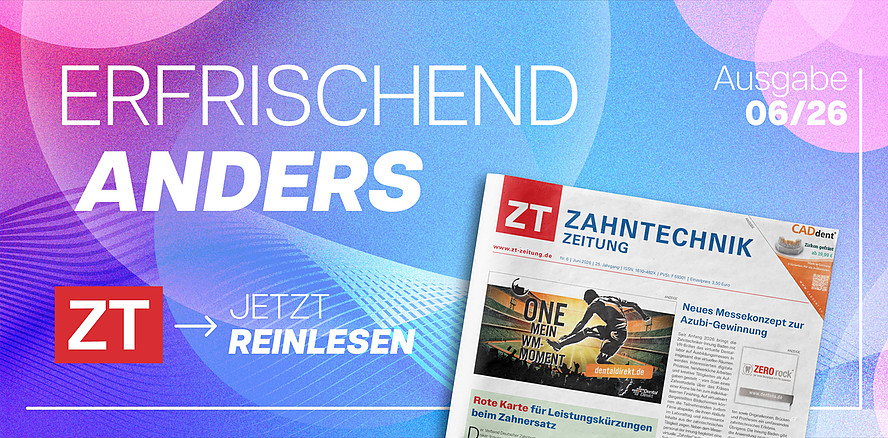 Sommerliche Updates für Dentallabore: Die neue ZT Zahntechnik Zeitung ist da