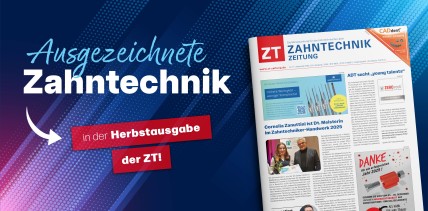 Jetzt reinlesen in die Herbstausgabe der Zahntechnik Zeitung