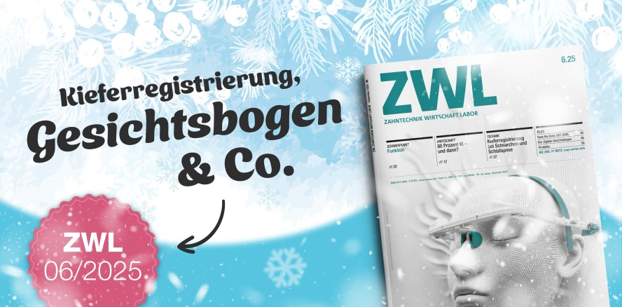 Jetzt online: Aktuelle Ausgabe der ZWL Zahntechnik Wirtschaft Labor