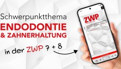 Alles rund um Zahnerhaltung/Endo – Jetzt in der neuen ZWP