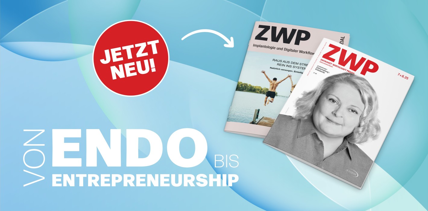 Die neue ZWP: Von Endodontie bis Entrepreneurship