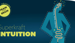 TRAIN your BRAIN: Superkraft Intuition – Trainieren Sie Ihr Bauchgefühl!