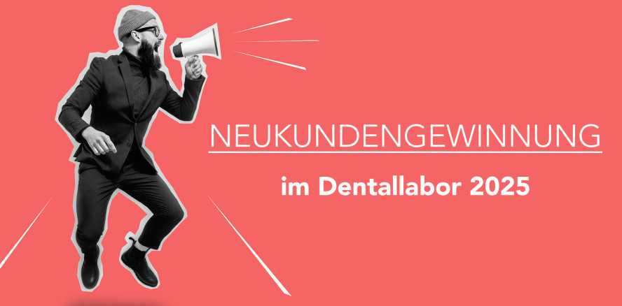 Neukundengewinnung im ­Dentallabor 2025
