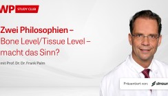 Jetzt im Archiv abrufbar: „Zwei Philosophien – Bone Level/Tissue Level – macht das Sinn?“