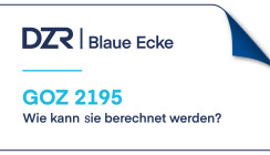 DZR Blaue Ecke: Die korrekte Abrechnung der GOZ 2195