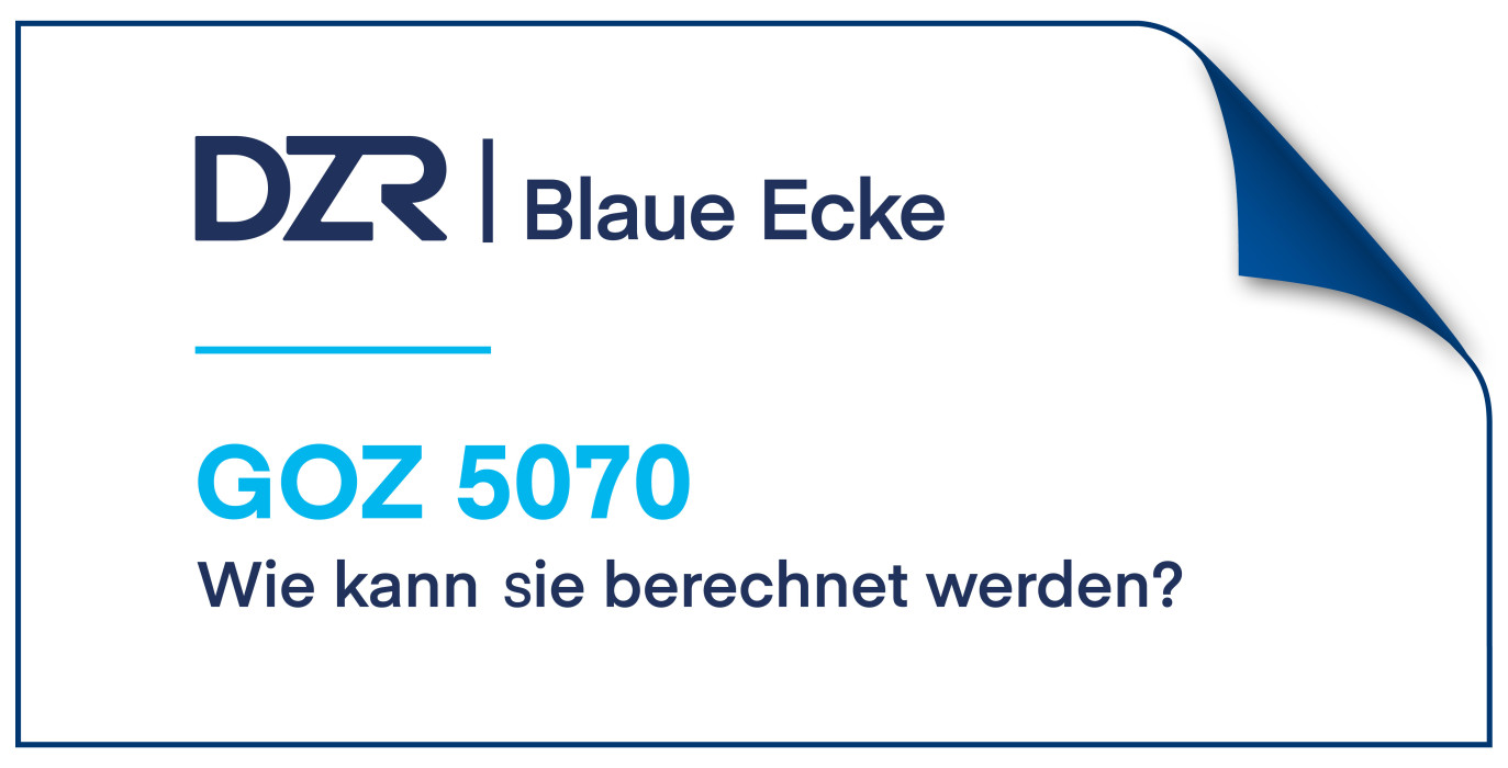 DZR Blaue Ecke: die korrekte Berechnung der GOZ 5070