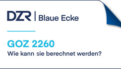 DZR Blaue Ecke: So gelingt die korrekte Abrechnung der GOZ 2260