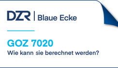 DZR Blaue Ecke: GOZ 7020 – So wird sie richtig abgerechnet!