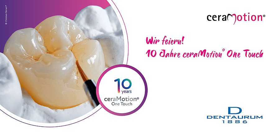 Dentaurum feiert! 10 Jahre ceraMotion® One Touch.
