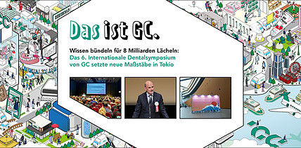 Das 6. Internationale Dentalsymposium von GC setzte neue Maßstäbe in Tokio
