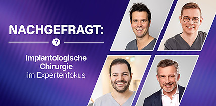 Nachgefragt: Implantologische Chirurgie im Expertenfokus