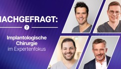 Nachgefragt: Implantologische Chirurgie im Expertenfokus