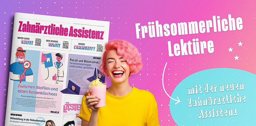 Für die Helden des Praxisalltags – jetzt in die neue Zahnärztliche Assistenz reinlesen