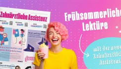 Für die Helden des Praxisalltags – jetzt in die neue Zahnärztliche Assistenz reinlesen
