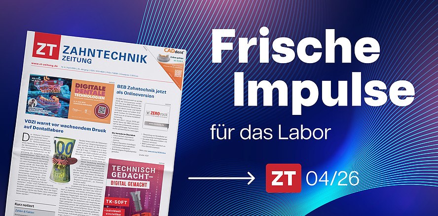 Neue Ausgabe der ZT Zahntechnik Zeitung setzt auf Praxiswissen und digitale Prozesse