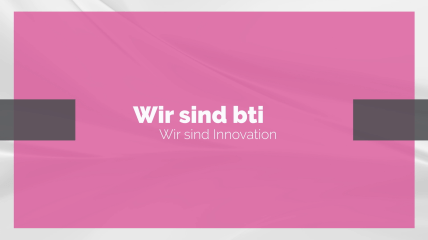 BTI Produktportfolio – Wir sind Innovation